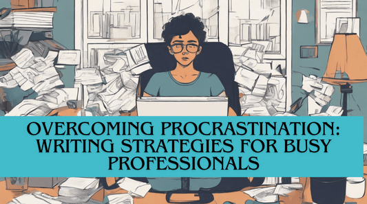 Overcoming Procrastination: Writing Strategies for Busy Professionals