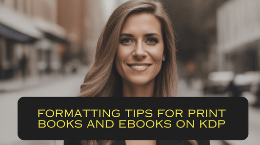 Formatting Tips for Print Books and eBooks on KDP